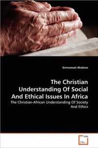 The Christian Understanding Of Social And Ethical Issues In Africa