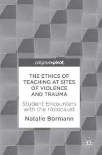 The Ethics of Teaching at Sites of Violence and Trauma