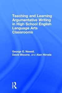 Teaching and Learning Argumentative Writing in High School English Language Arts Classrooms