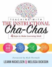 Teaching with the Instructional Cha-Chas: Four Steps to Make Learning Stick (Neuroscience, Formative Assessment, and Differentiated Instruction Strate