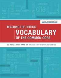 Teaching the Critical Vocabulary of the Common Core: 55 Words That Make or Break Student Understanding