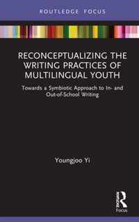 Reconceptualizing the Writing Practices of Multilingual Youth