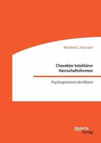 Charakter totalitärer Herrschaftsformen. Psychogramme des Bösen