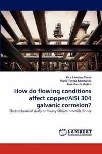 How do flowing conditions affect copper/AISI 304 galvanic corrosion?