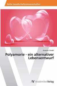 Polyamorie - Ein Alternativer Lebensentwurf