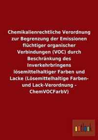 Chemikalienrechtliche Verordnung zur Begrenzung der Emissionen fluchtiger organischer Verbindungen (VOC) durch Beschrankung des Inverkehrbringens loesemittelhaltiger Farben und Lacke (Loesemittelhaltige Farben- und Lack-Verordnung - ChemVOCFarbV)