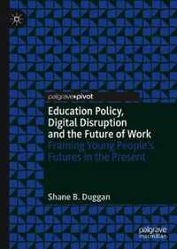 Education Policy, Digital Disruption and the Future of Work