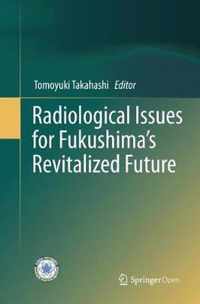 Radiological Issues for Fukushima's Revitalized Future