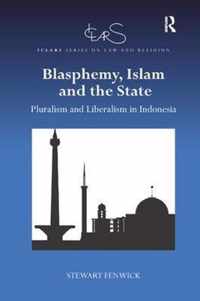 Blasphemy, Islam and the State: Pluralism and Liberalism in Indonesia