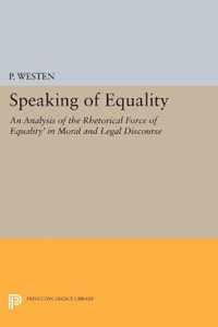 Speaking of Equality - An Analysis of the Rhetorical Force of `Equality` in Moral and Legal Discourse