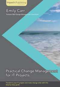 Practical Change Management for IT Projects