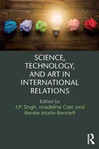 Science, Technology, and Art in International Relations