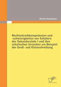 Rechtschreibkompetenzen und -schwierigkeiten von Schulern der Sekundarstufe I und ihre schulischen Ursachen am Beispiel der Gross- und Kleinschreibung