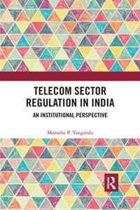 Telecom Sector Regulation in India: An Institutional Perspective