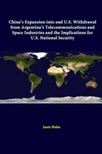 China's Expansion into and U.S. Withdrawal from Argentina's Telecommunications and Space Industries and the Implications for U.S. National Security