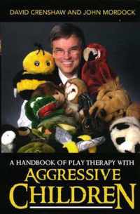 A Handbook of Play Therapy with Aggressive Children