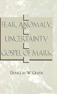 Fear, Anomaly, and Uncertainty in the Gospel of Mark