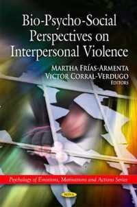 Bio-Psycho-Social Perspectives on Interpersonal Violence