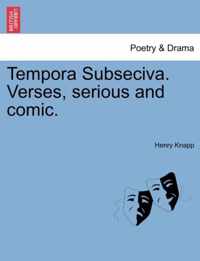 Tempora Subseciva. Verses, Serious and Comic.