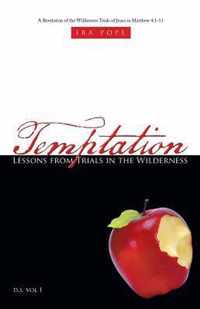 Temptation: Lessons from Trials in the Wilderness: A Revelation of the Wilderness Trials of Jesus in Matthew 4