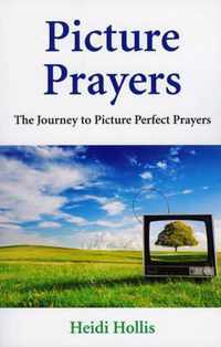 Picture Prayers  The Journey to Picture Perfect Prayers