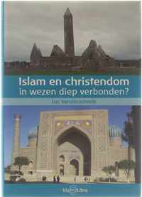 Islam En Christendom - In Wezen Diep Verbonden? / Druk 1