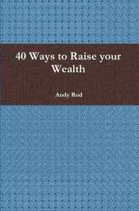 40 Ways to Raise Your Wealth