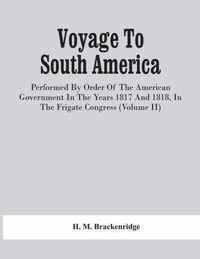 Voyage To South America, Performed By Order Of The American Government In The Years 1817 And 1818, In The Frigate Congress (Volume Ii)