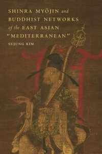 Shinra Myojin and Buddhist Networks of the East Asian  Mediterranean