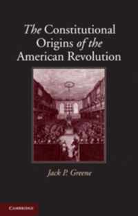 The Constitutional Origins of the American Revolution