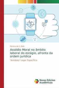 Assedio Moral no ambito laboral do estagio, afronta da ordem juridica