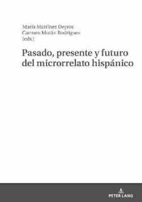 Pasado, Presente Y Futuro del Microrrelato Hispanico