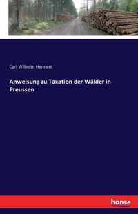 Anweisung zu Taxation der Walder in Preussen