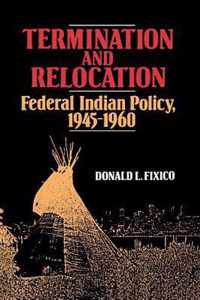 Termination and Relocation: Federal Indian Policy, 1945-1960