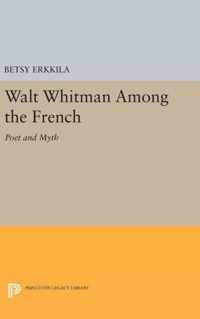 Walt Whitman Among the French - Poet and Myth