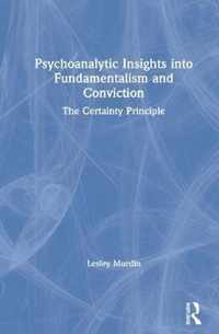 Psychoanalytic Insights into Fundamentalism and Conviction