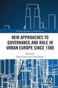 New Approaches to Governance and Rule in Urban Europe Since 1500