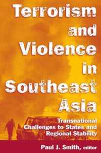 Terrorism and Violence in Southeast Asia: Transnational Challenges to States and Regional Stability