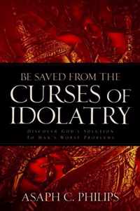 Be Saved from the Curses of Idolatry