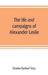 The life and campaigns of Alexander Leslie