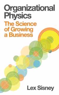 Organizational Physics - The Science of Growing a Business