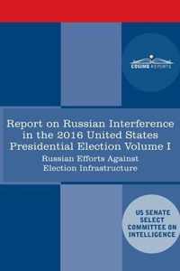 Report of the Select Committee on Intelligence U.S. Senate on Russian Active Measures Campaigns and Interference in the 2016 U.S. Election, Volume I