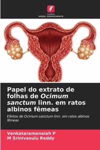 Papel do extrato de folhas de Ocimum sanctum linn. em ratos albinos femeas