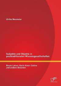 Subjekte und Objekte in posttraditionalen Wissensgesellschaften