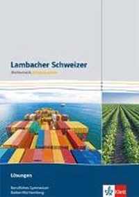 Lambacher Schweizer für berufliche Gymnasien. 12. und 13. Schuljahr. Lösungen. Baden-Württemberg