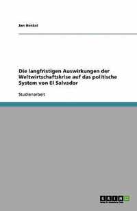 Die langfristigen Auswirkungen der Weltwirtschaftskrise auf das politische System von El Salvador