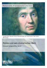 Moliere und sein dramatisches Werk. Analysen ausgewahlter Werke