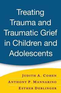 Treating Trauma and Traumatic Grief in Children and Adolescents