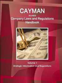 Cayman Islands Company Laws and Regulations Handbook Volume 1 Strategic Information and Regulations