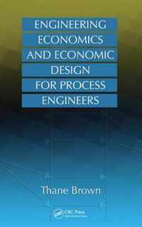 Engineering Economics and Economic Design for Process Engineers